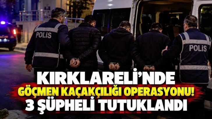 Kırklareli’nde Göçmen Kaçakçılığı Operasyonu! 3 Şüpheli Tutuklandı | KIRKLARELİ